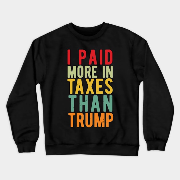 I Paid More Taxes Than Trump i paid more taxes than donald trump Crewneck Sweatshirt by Gaming champion